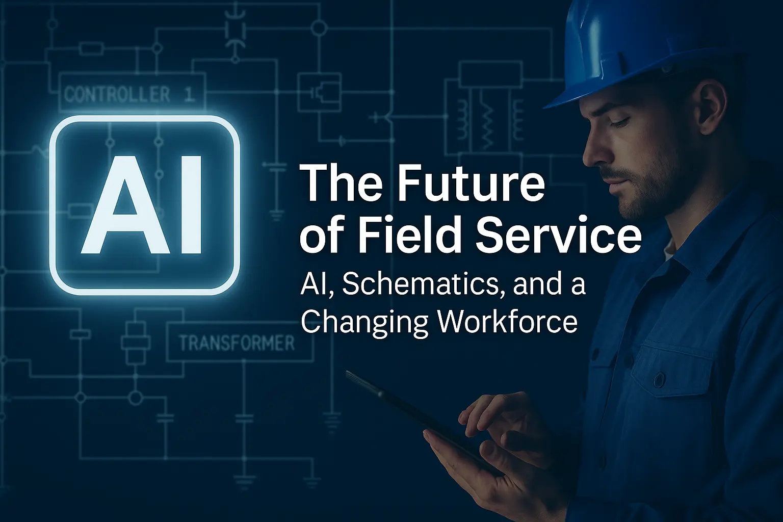 The Future of Field Service: AI, Drawings, and a Changing Workforce